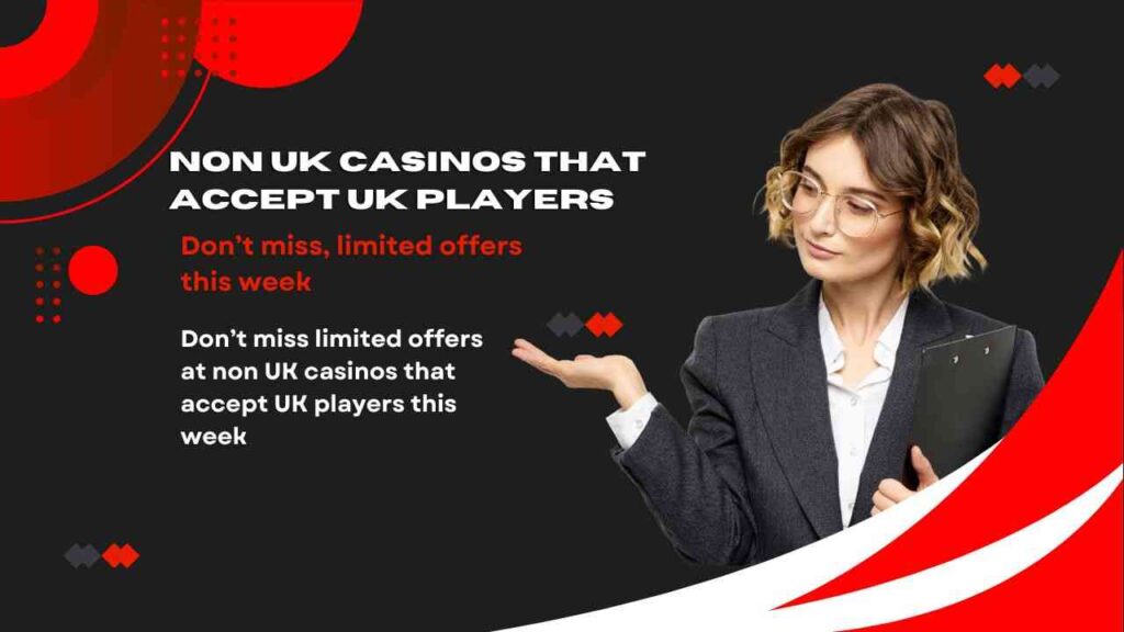 Don’t miss limited offers at non UK casinos that accept UK players this week