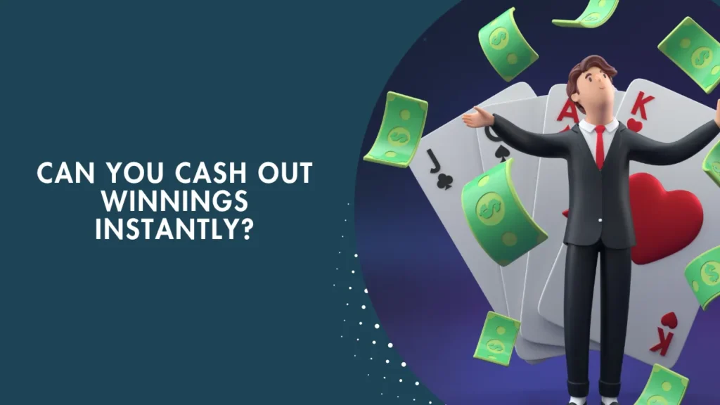 Can You Cash Out Winnings Instantly? Can You Cash Out Winnings Instantly?