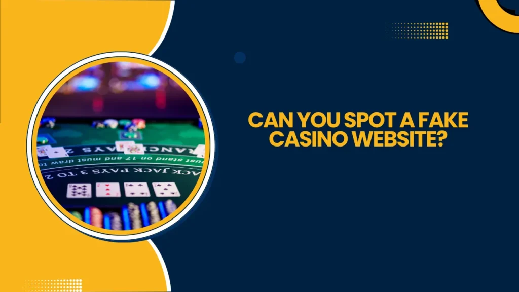 Can You Spot a Fake Casino Website? Can You Spot a Fake Casino Website?