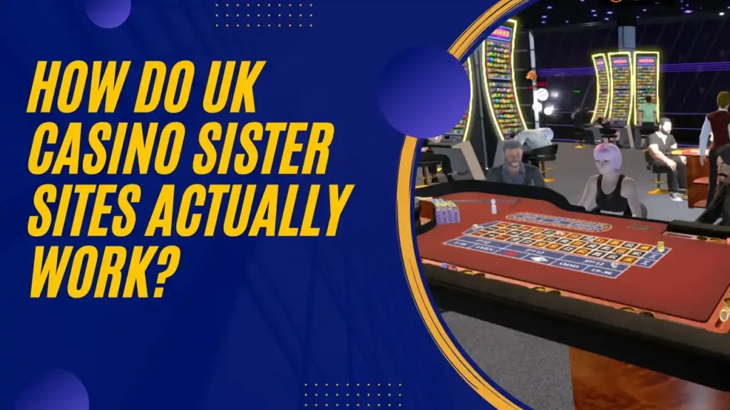 How Do UK Casino Sister Sites Actually Work? How Do UK Casino Sister Sites Actually Work?