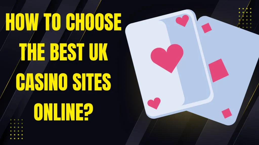 How to Choose the Best UK Casino Sites Online How to Choose the Best UK Casino Sites Online