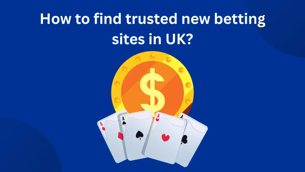 How to Find Trusted New Betting Sites in UK? How to Find Trusted New Betting Sites in UK?