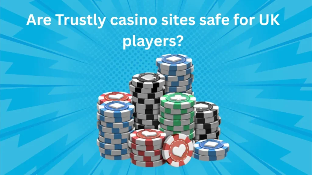 Are Trustly Casino Sites Safe for UK Players? Are Trustly Casino Sites Safe for UK Players?