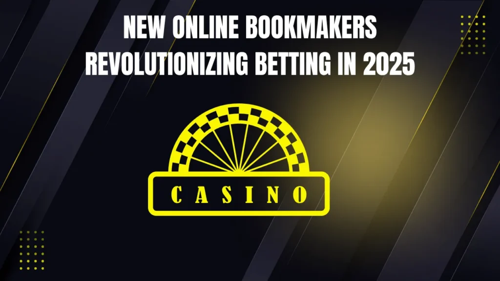 New Online Bookmakers Revolutionizing Betting in 2025